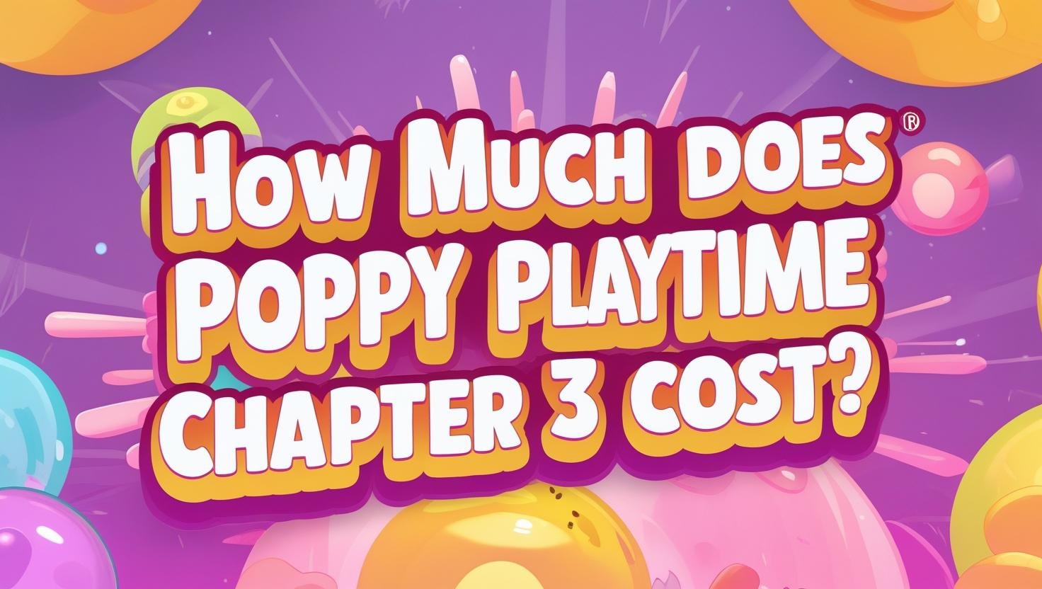 How Much Does Poppy Playtime Chapter 3 Cost? (2025 Pricing Guide)